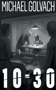 Title: 10-30: A Riveting Crime Mystery, Author: Michael Golvach