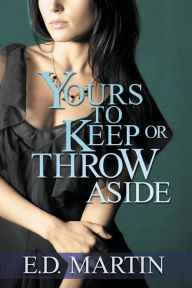 Title: Yours to Keep or Throw Aside, Author: E D Martin