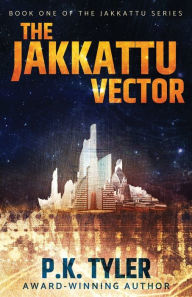 Title: The Jakkattu Vector: A Sci-Fi Cyberpunk Adventure, Author: P.K. Tyler