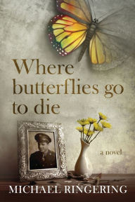 Title: Where Butterflies Go to Die, Author: Michael Ringering