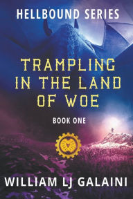 Title: Trampling in the Land of Woe, Author: William Lj Galaini