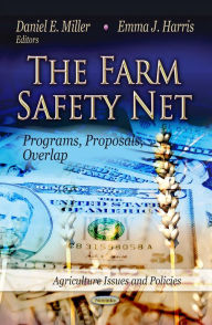 Title: The Farm Safety Net : Programs, Proposals, Overlap, Author: Daniel E. Miller