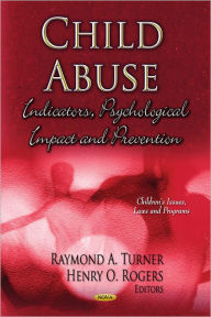 Title: Child Abuse: Indicators, Psychological Impact and Prevention, Author: Raymond A. Turner