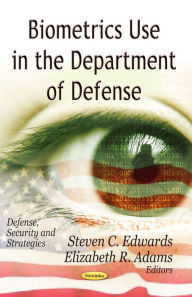 Title: Biometrics Use in the Department of Defense, Author: Steven C. Edwards