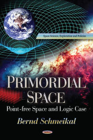Title: Primordial Space : Pointfree Space and Logic Case, Author: Bernd Schmeikal