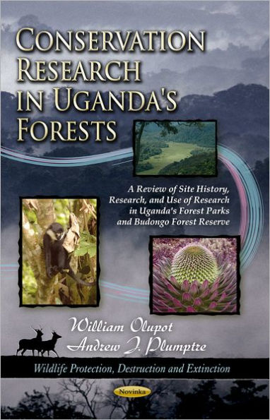 Conservation Research in Uganda's Forests: A Review of Site History, Research, and Use of Research in Uganda's Forest Parks and Budongo Forest Reserve