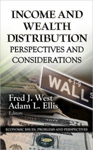 Title: Income and Wealth Distribution : Perspectives and Considerations, Author: Fred J. West