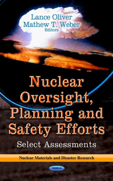 Nuclear Oversight, Planning and Safety Efforts : Select Assessments