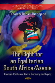 Title: Fight for an Egalitarian South Africa / Azania: Towards Politics of Racial Harmony and Equity, Author: Tsoaledi Daniel Thobejane