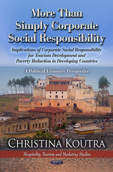 More than Simply Corporate Social Responsibility: Implications of CSR for Tourism Development and Poverty Reduced in Less Developed Countries: A Political Economy Perspective