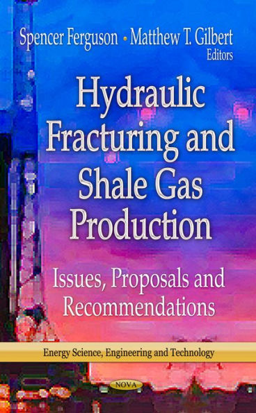 Hydraulic Fracturing and Shale Gas Production: Issues, Proposals and Recommendations