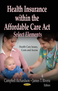 Title: Health Insurance within the Affordable Care Act: Select Elements, Author: Nova Science Publishers