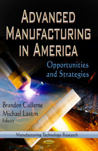 Title: Advanced Manufacturing in America: Opportunities and Strategies, Author: Brandon Cullerne