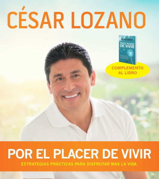 Por el placer de vivir: Mensajes positivos y consejos prácticos que te ayudarán a encontrar la verdadera felicidad