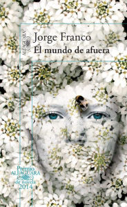 Title: El mundo de afuera (Premio Alfaguara 2014), Author: Jorge Franco