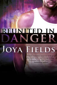 Title: Reunited in Danger, Author: Joya Fields