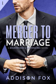 Title: Merger to Marriage: A Boardrooms and Billionaires Series Book, Author: Addison Fox