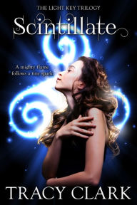 Title: Scintillate (Light Key Trilogy Series #1), Author: Tracy Clark