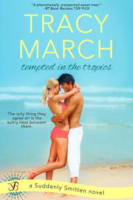 Title: Tempted in the Tropics: A Suddenly Smitten Novel, Author: Tracy March