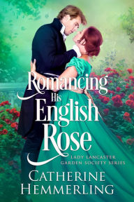 Title: Romancing His English Rose, Author: Catherine Hemmerling