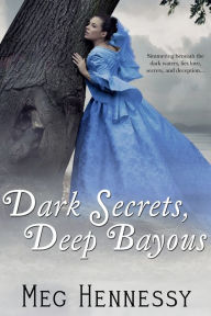 Title: Dark Secrets, Deep Bayous, Author: Meg Hennessy