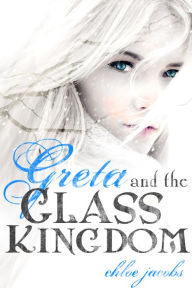 Title: Greta and the Glass Kingdom (Mylena Chronicles Series #2), Author: Chloe Jacobs