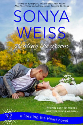 Stealing The Groom A Stealing The Heart Novel By Sonya Weiss