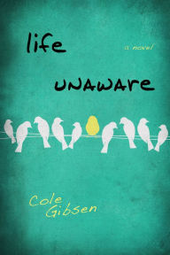 Title: Life Unaware, Author: Cole Gibsen