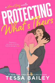 Title: Protecting What's Theirs (Line of Duty Series), Author: Tessa Bailey