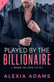 Title: Played by the Billionaire, Author: Alexia Adams