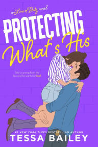 Title: Protecting What's His (Line of Duty Series #1), Author: Tessa Bailey