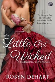 Title: A Little Bit Wicked: A Forbidden Love Novel, Author: Robyn DeHart