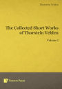 The Collected Short Works of Thorstein Veblen - Volume I