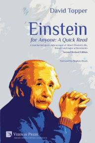 Title: Einstein for Anyone: A Quick Read [2nd Edition]: A concise but up-to-date account of Albert Einstein's life, thought and major achievements, Author: David Topper