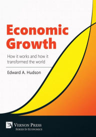 Title: Economic Growth: How it works and how it transformed the world, Author: Edward A. Hudson