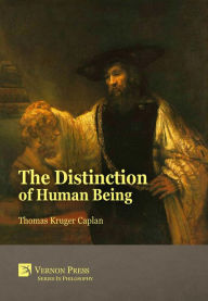 Title: The Distinction of Human Being: An Introduction to the Logotectonic Method of Conception, Author: Thomas Kruger Caplan