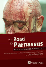 Title: The Road to Parnassus: Artist Strategies in Contemporary Art: Rise and Success of Glasgow Artist Douglas Gordon and of the wider YBA generation, Author: Diego Mantoan