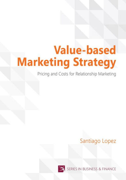 Value-based Marketing Strategy: Pricing and Costs for Relationship Marketing