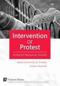 Title: Intervention or Protest: Acting for Nonhuman Animals, Author: Roman