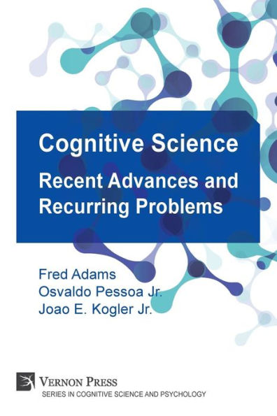 Cognitive Science: Recent Advances and Recurring Problems (Vernon Series in Cognitive Sci)