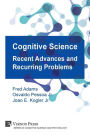 Cognitive Science: Recent Advances and Recurring Problems (Vernon Series in Cognitive Sci)