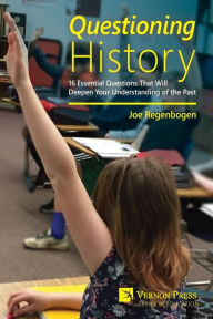 Title: Questioning History: 16 Essential Questions That Will Deepen Your Understanding of the Past, Author: Jean-Claude Willer