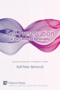 Title: Self-Preservation at the Center of Personality: Superego and Ego Ideal in the Regulation of Safety, Author: Ralf-Peter Behrendt