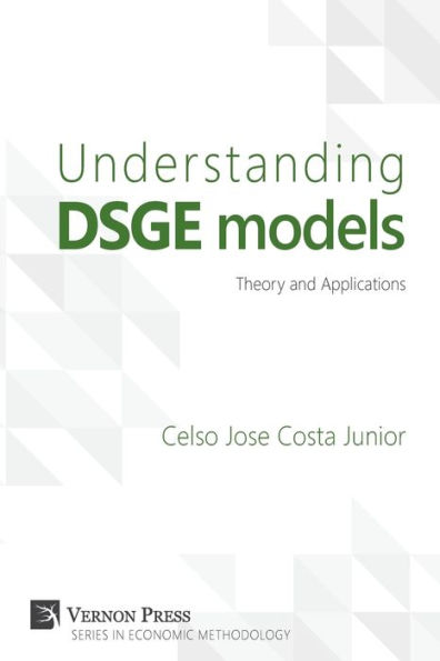 Understanding Dsge Models: Theory and Applications