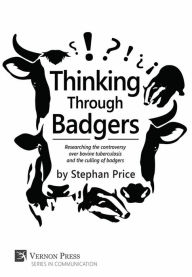 Title: Thinking Through Badgers: Researching the controversy over bovine tuberculosis and the culling of badgers, Author: DJ Roger Vega