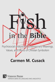 Title: Fish in the Bible: Psychosocial Analysis of Contemporary Meanings, Values, and Effects of Christian Symbolism, Author: Tom Marsan