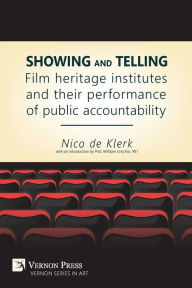 Title: Showing and Telling: Film Heritage Institutes and Their Performance of Public Accountability, Author: Nico De Klerk