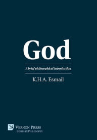 Title: God: A brief philosophical introduction, Author: K.H.A. Esmail