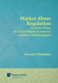 Title: Market Abuse Regulation in South Africa, the United States of America and the United Kingdom, Author: Guy Brown