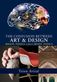 Title: The Confusion between Art and Design: Brain-tools versus Body-tools, Author: Tsion Avital